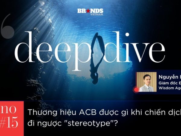 Deep Dive #15: Thương hiệu ACB được gì khi chiến dịch đi ngược “stereotype”?