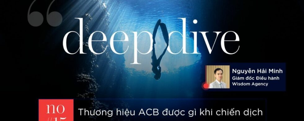 Deep Dive #15: Thương hiệu ACB được gì khi chiến dịch đi ngược “stereotype”?
